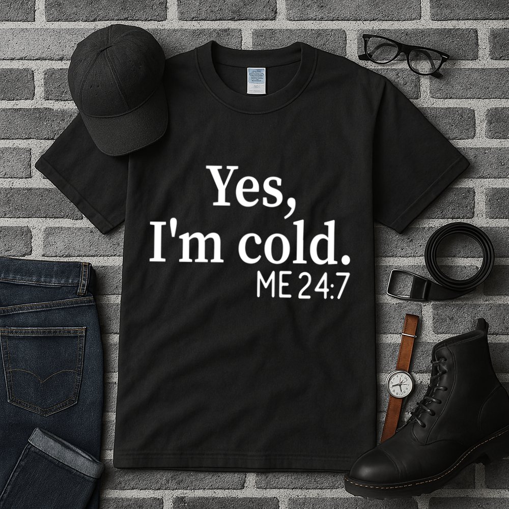 Funny Gift Yes I'm Cold Me 24 7 Always Cold Literally Freezing Funny Gift Tall T-Shirt