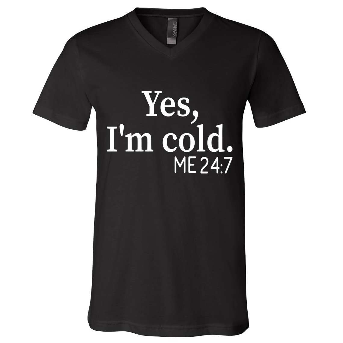 Funny Gift Yes I'm Cold Me 24 7 Always Cold Literally Freezing Funny Gift V-Neck T-Shirt