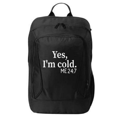 Funny Gift Yes I'm Cold Me 24 7 Always Cold Literally Freezing Funny Gift City Backpack