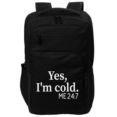 Funny Gift Yes I'm Cold Me 24 7 Always Cold Literally Freezing Funny Gift Impact Tech Backpack