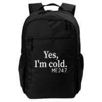 Funny Gift Yes I'm Cold Me 24 7 Always Cold Literally Freezing Funny Gift Daily Commute Backpack