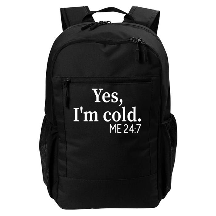 Funny Gift Yes I'm Cold Me 24 7 Always Cold Literally Freezing Funny Gift Daily Commute Backpack