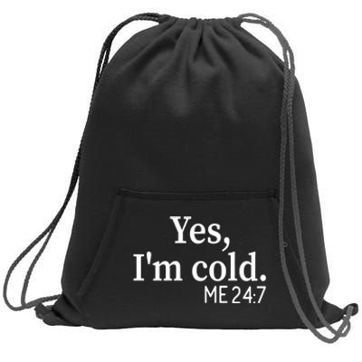 Funny Gift Yes I'm Cold Me 24 7 Always Cold Literally Freezing Funny Gift Sweatshirt Cinch Pack Bag