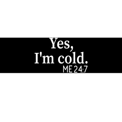 Funny Gift Yes I'm Cold Me 24 7 Always Cold Literally Freezing Funny Gift Bumper Sticker