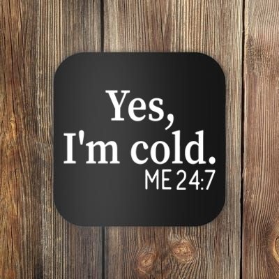 Funny Gift Yes I'm Cold Me 24 7 Always Cold Literally Freezing Funny Gift Coaster