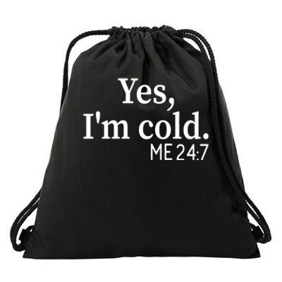 Funny Gift Yes I'm Cold Me 24 7 Always Cold Literally Freezing Funny Gift Drawstring Bag