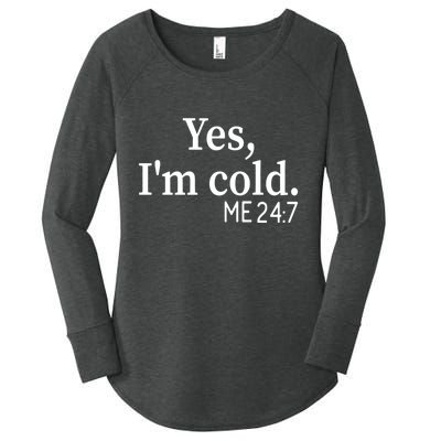 Funny Gift Yes I'm Cold Me 24 7 Always Cold Literally Freezing Funny Gift Women's Perfect Tri Tunic Long Sleeve Shirt