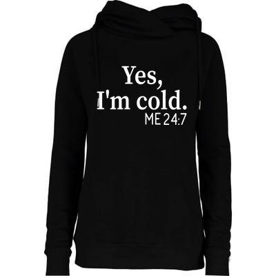 Funny Gift Yes I'm Cold Me 24 7 Always Cold Literally Freezing Funny Gift Womens Funnel Neck Pullover Hood