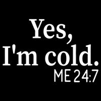 Funny Gift Yes I'm Cold Me 24 7 Always Cold Literally Freezing Funny Gift Flat Bill Trucker Hat