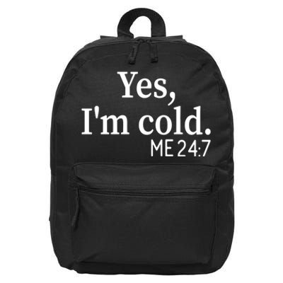 Funny Gift Yes I'm Cold Me 24 7 Always Cold Literally Freezing Funny Gift 16 in Basic Backpack