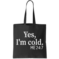 Funny Gift Yes I'm Cold Me 24 7 Always Cold Literally Freezing Funny Gift Tote Bag