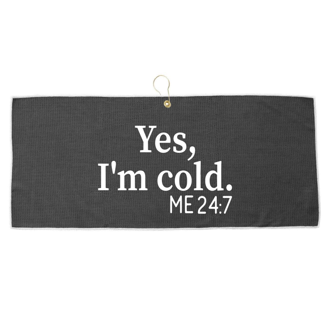 Funny Gift Yes I'm Cold Me 24 7 Always Cold Literally Freezing Funny Gift Large Microfiber Waffle Golf Towel