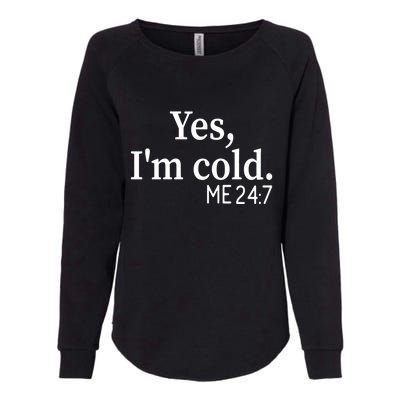 Funny Gift Yes I'm Cold Me 24 7 Always Cold Literally Freezing Funny Gift Womens California Wash Sweatshirt