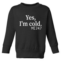 Funny Gift Yes I'm Cold Me 24 7 Always Cold Literally Freezing Funny Gift Toddler Sweatshirt