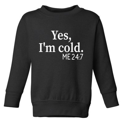 Funny Gift Yes I'm Cold Me 24 7 Always Cold Literally Freezing Funny Gift Toddler Sweatshirt