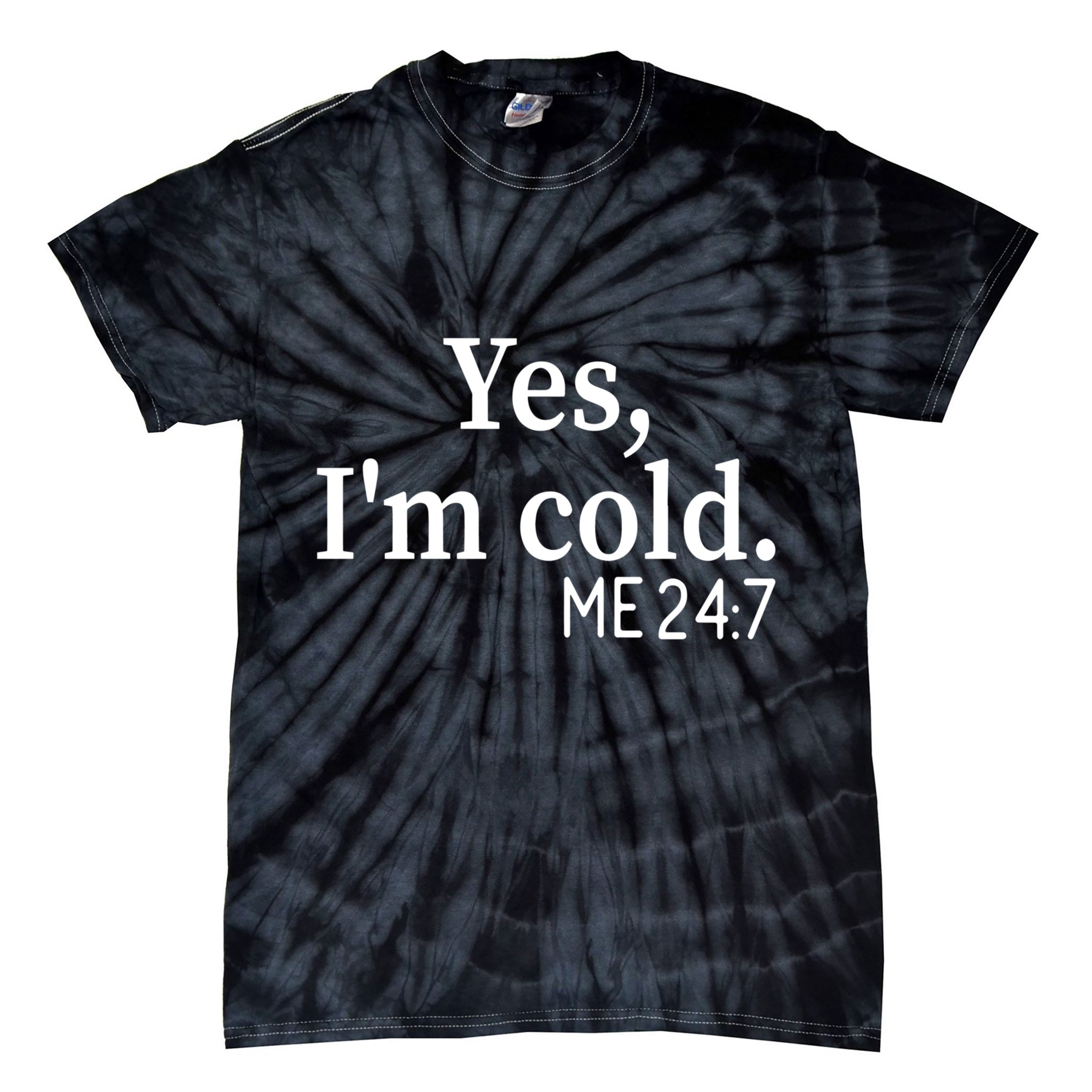 Funny Gift Yes I'm Cold Me 24 7 Always Cold Literally Freezing Funny Gift Tie-Dye T-Shirt