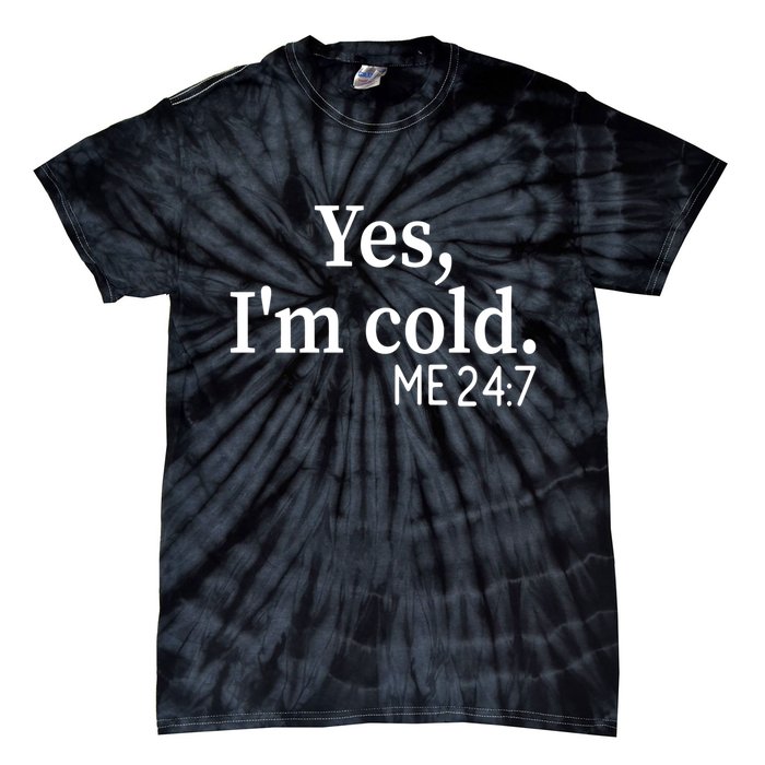 Funny Gift Yes I'm Cold Me 24 7 Always Cold Literally Freezing Funny Gift Tie-Dye T-Shirt