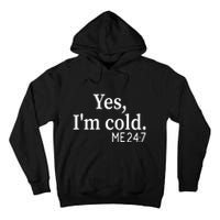 Funny Gift Yes I'm Cold Me 24 7 Always Cold Literally Freezing Funny Gift Tall Hoodie