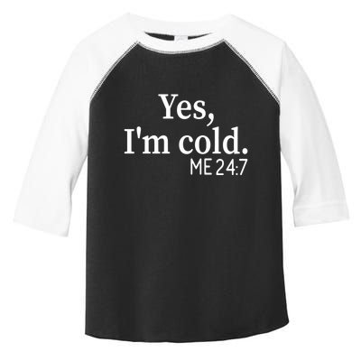 Funny Gift Yes I'm Cold Me 24 7 Always Cold Literally Freezing Funny Gift Toddler Fine Jersey T-Shirt