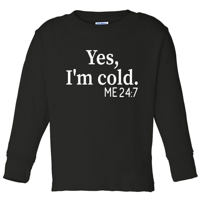 Funny Gift Yes I'm Cold Me 24 7 Always Cold Literally Freezing Funny Gift Toddler Long Sleeve Shirt