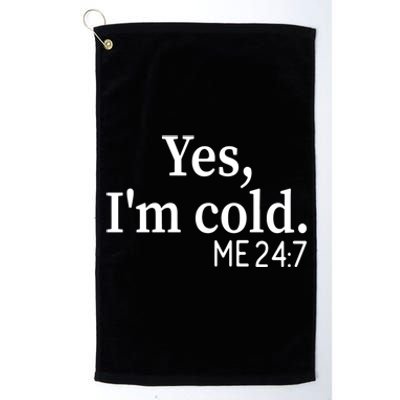 Funny Gift Yes I'm Cold Me 24 7 Always Cold Literally Freezing Funny Gift Platinum Collection Golf Towel