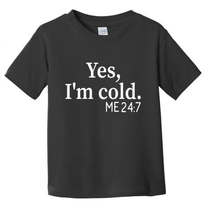 Funny Gift Yes I'm Cold Me 24 7 Always Cold Literally Freezing Funny Gift Toddler T-Shirt