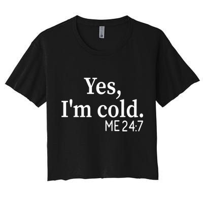 Funny Gift Yes I'm Cold Me 24 7 Always Cold Literally Freezing Funny Gift Crop Top