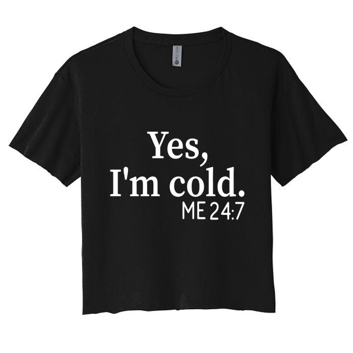 Funny Gift Yes I'm Cold Me 24 7 Always Cold Literally Freezing Funny Gift Women's Crop Top Tee