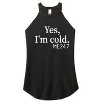 Funny Gift Yes I'm Cold Me 24 7 Always Cold Literally Freezing Funny Gift Women's Perfect Tri Rocker Tank