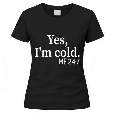 Funny Gift Yes I'm Cold Me 24 7 Always Cold Literally Freezing Funny Gift Women's T-Shirt