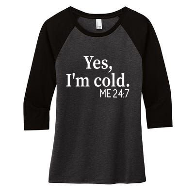 Funny Gift Yes I'm Cold Me 24 7 Always Cold Literally Freezing Funny Gift Women's Tri-Blend 3/4-Sleeve Raglan Shirt