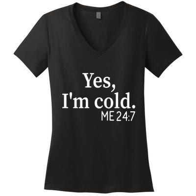 Funny Gift Yes I'm Cold Me 24 7 Always Cold Literally Freezing Funny Gift Women's V-Neck T-Shirt