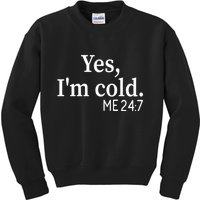 Funny Gift Yes I'm Cold Me 24 7 Always Cold Literally Freezing Funny Gift Kids Sweatshirt