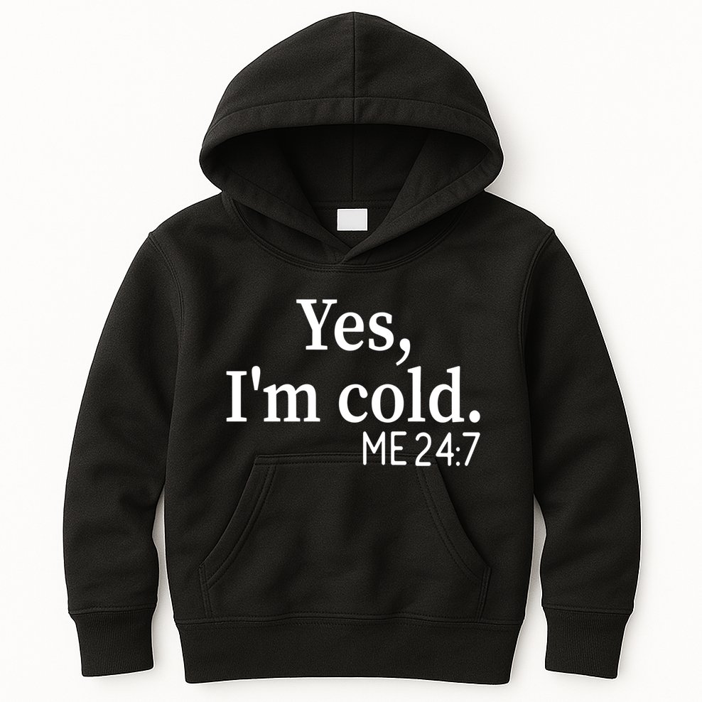 Funny Gift Yes I'm Cold Me 24 7 Always Cold Literally Freezing Funny Gift Kids Hoodie