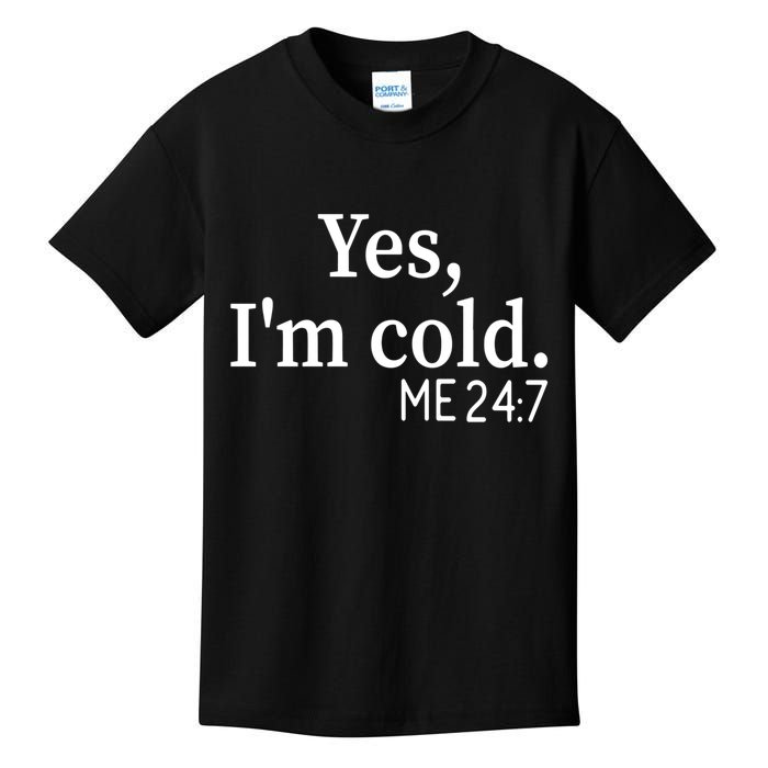 Funny Gift Yes I'm Cold Me 24 7 Always Cold Literally Freezing Funny Gift Kids T-Shirt