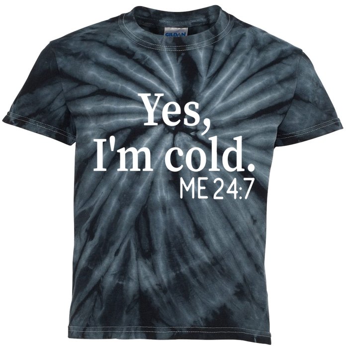 Funny Gift Yes I'm Cold Me 24 7 Always Cold Literally Freezing Funny Gift Kids Tie-Dye T-Shirt