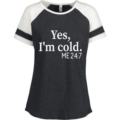 Funny Gift Yes I'm Cold Me 24 7 Always Cold Literally Freezing Funny Gift Enza Ladies Jersey Colorblock Tee