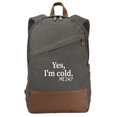 Funny Gift Yes I'm Cold Me 24 7 Always Cold Literally Freezing Funny Gift Cotton Canvas Backpack