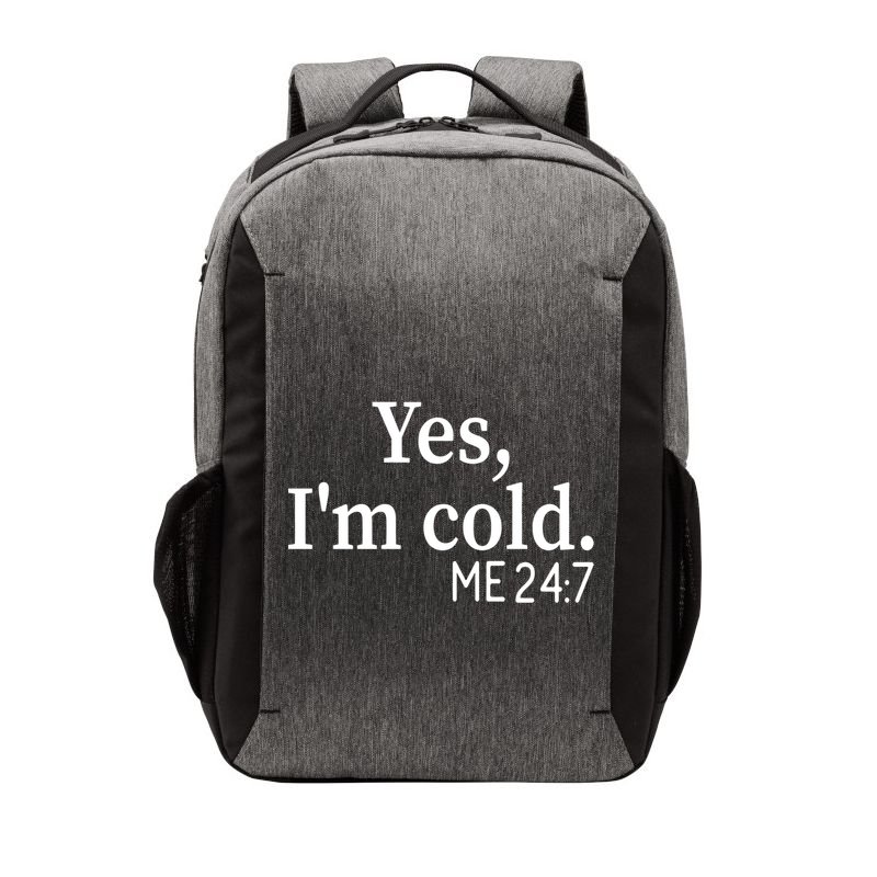 Funny Gift Yes I'm Cold Me 24 7 Always Cold Literally Freezing Funny Gift Vector Backpack