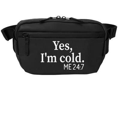 Funny Gift Yes I'm Cold Me 24 7 Always Cold Literally Freezing Funny Gift Crossbody Pack