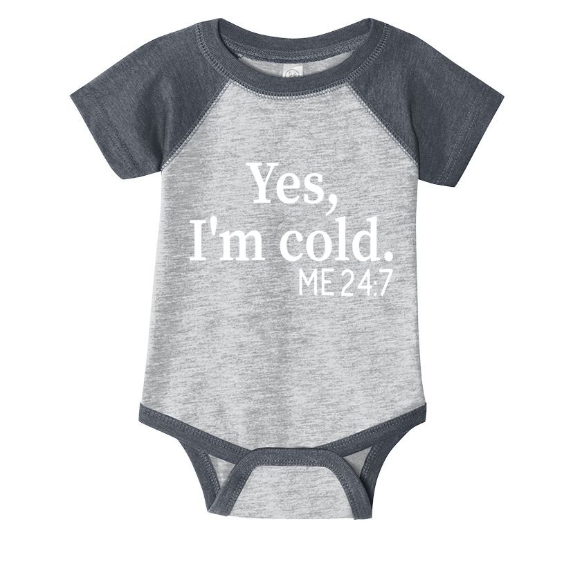 Funny Gift Yes I'm Cold Me 24 7 Always Cold Literally Freezing Funny Gift Infant Baby Jersey Bodysuit