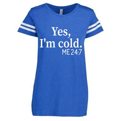 Funny Gift Yes I'm Cold Me 24 7 Always Cold Literally Freezing Funny Gift Enza Ladies Jersey Football T-Shirt