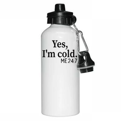 Funny Gift Yes I'm Cold Me 24 7 Always Cold Literally Freezing Funny Gift Aluminum Water Bottle