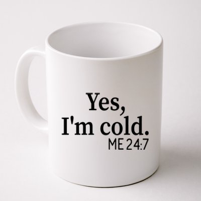 Funny Gift Yes I'm Cold Me 24 7 Always Cold Literally Freezing Funny Gift Coffee Mug