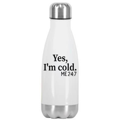 Funny Gift Yes I'm Cold Me 24 7 Always Cold Literally Freezing Funny Gift Stainless Steel Insulated Water Bottle