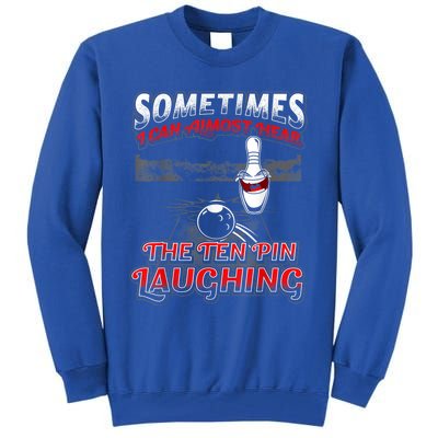 Funny Hear 10 Pin Laughing Gift Funny Bowling Gift Tall Sweatshirt