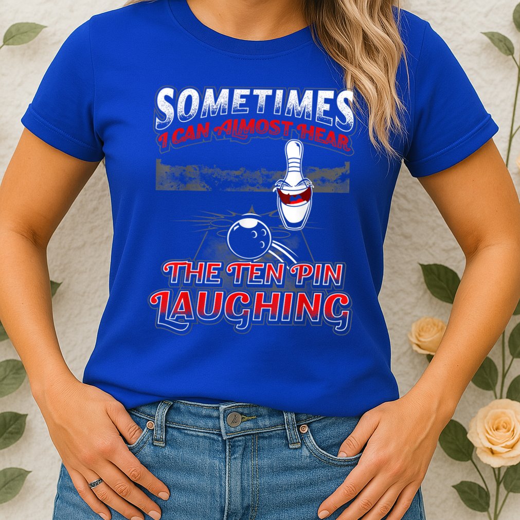 Funny Hear 10 Pin Laughing Gift Funny Bowling Gift Womens T-Shirt