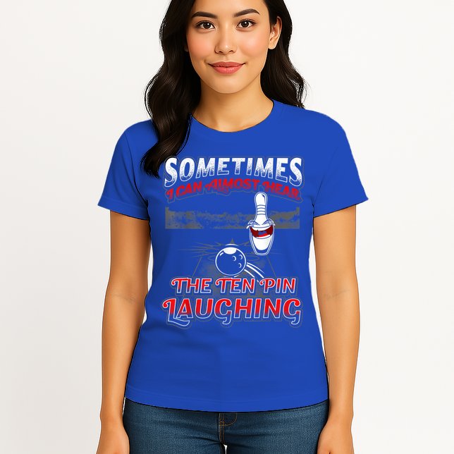 Funny Hear 10 Pin Laughing Gift Funny Bowling Gift Womens T-Shirt