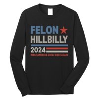 Felon Hillbilly 2024 Trump Vance 2024 2024 Election Long Sleeve Shirt