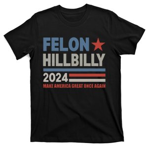 Felon Hillbilly 2024 Trump Vance 2024 2024 Election T-Shirt